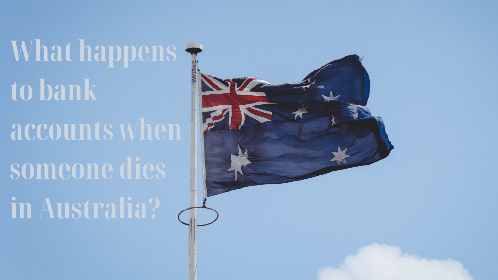 What happens to bank accounts when someone dies in Australia?