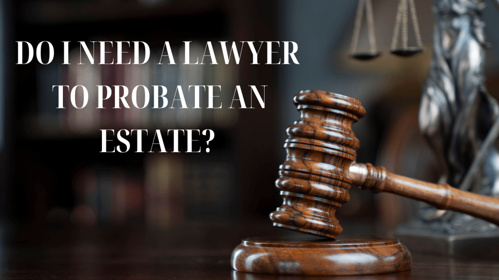 Do I Need a Lawyer for Probate?